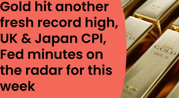 Market Insights Podcast – Gold hit another fresh record high, UK and Japan CPI, Fed minutes on the radar for this week